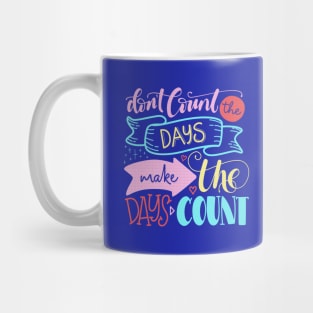 Don't count the days make the days count - Quote Mug